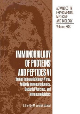 Immunobiology of Proteins and Peptides VI: Human Immunodeficiency Virus, Antibody Immunoconjugates, Bacterial Vaccines, and Immunomodulators by M. Zouhair Atassi 9781468460025
