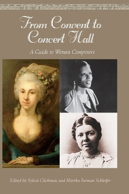 From Convent to Concert Hall: A Guide to Women Composers by Martha Furman Schleifer 9781573564113
