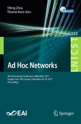 Ad Hoc Networks: 9th International Conference, AdHocNets 2017, Niagara Falls, ON, Canada, September 28-29, 2017, Proceedings by Yifeng Zhou 9783319744384