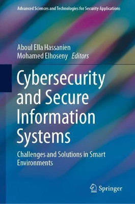 Cybersecurity and Secure Information Systems: Challenges and Solutions in Smart Environments by Aboul Ella Hassanien 9783030168360