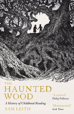 The Haunted Wood: A History of Childhood Reading Sam Leith 9781836430407