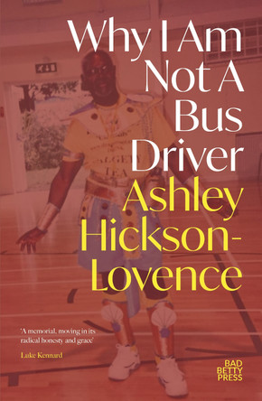 Why I Am Not a Bus Driver Ashley Hickson-Lovence 9781913268749