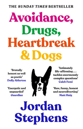 Avoidance, Drugs, Heartbreak and Dogs Jordan Stephens 9781838858117