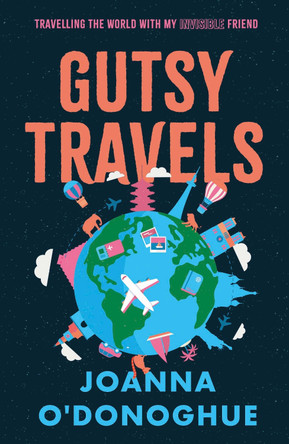 Gutsy Travels: Travelling the World With My Invisible Friend Joanna O'Donoghue 9781835741672