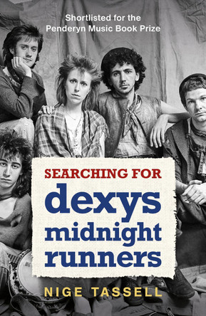 Searching for Dexys Midnight Runners Nige Tassell 9781785120619 Searching for Dexys Midnight Runners Nige Tassell 9781785120619