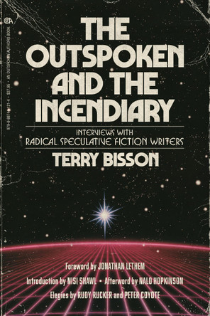 The Outspoken and the Incendiary: Interviews with Radical Speculative Fiction Writers Terry Bisson 9798887441214