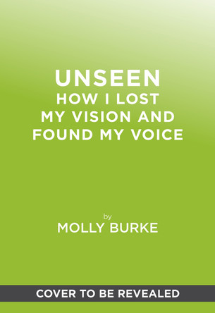 Unseen: How I Lost My Vision and Found My Voice Molly Burke 9781419777882