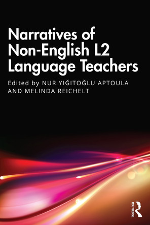 Narratives of Non-English L2 Language Teachers Nur Yiğitoğlu Aptoula 9781032815565