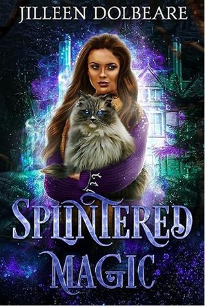Splintered Magic: A Paranormal Women's Urban Fantasy Fiction Novel Jilleen Dolbeare 9781036706074