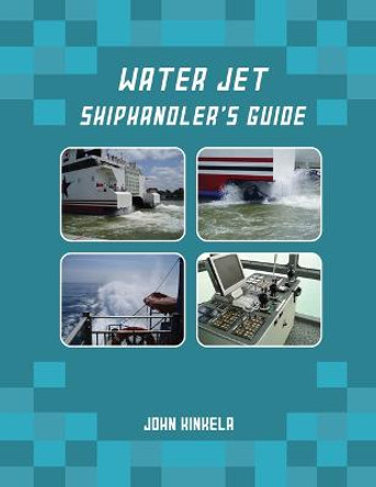 Water Jet Shiphandler's Guide by John Kinkela