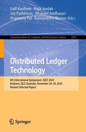 Distributed Ledger Technology: 8th International Symposium, SDLT 2024, Brisbane, QLD, Australia, November 28–29, 2024, Revised Selected Papers Salil Kanhere 9789819644414