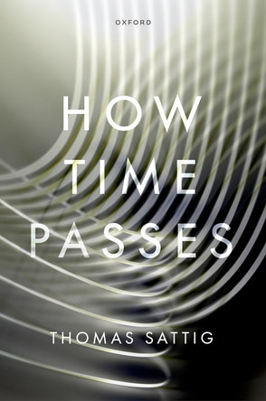 How Time Passes Thomas Sattig 9780198929161