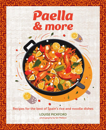 Paella & more: Recipes for the Best of Spain's Rice & Noodle Dishes Louise Pickford 9781788797122