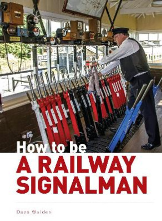 How to be a Railway Signalman by Dave Walden