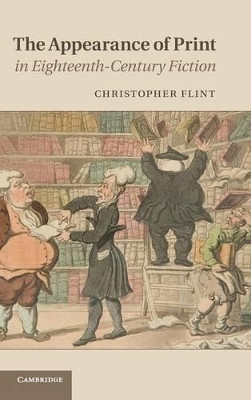 The Appearance of Print in Eighteenth-Century Fiction by Christopher Flint 9781107008397