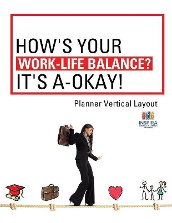 How's Your Work-Life Balance? It's A-Okay! Planner Vertical Layout by Planners & Notebooks Inspira Journals 9781645213567