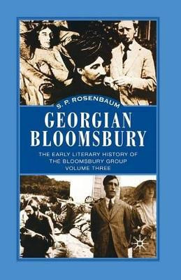 Georgian Bloomsbury: Volume 3: The Early Literary History of the Bloomsbury Group, 1910-1914 by S. Rosenbaum 9781349388639