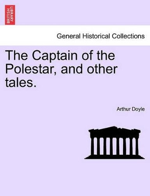The Captain of the Polestar, and Other Tales. by Sir Arthur Conan Doyle 9781241481131