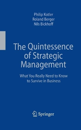 The Quintessence of Strategic Management: What You Really Need to Know to Survive in Business by Philip Kotler 9783642422386