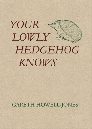 Your Lowly Hedgehog Knows Gareth Howell-Jones 9781036910525