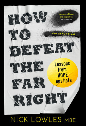 How to Defeat the Far Right: Lessons From Hope Not Hate Nick Lowles 9780008772970
