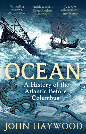 Ocean: A History of the Atlantic Before Columbus John Haywood 9781801109918