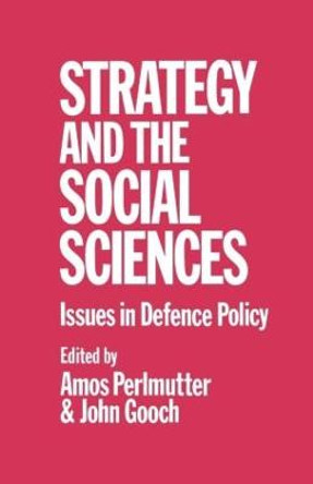 Strategy and the Social Sciences: Issues in Defence Policy by John Gooch