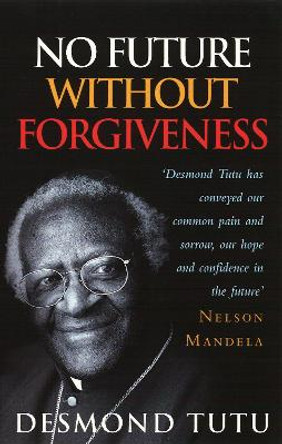 No Future Without Forgiveness by Archbishop Desmond Tutu