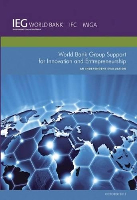 World Bank Group Support for Innovation and Entrepreneurship: An Independent Evaluation by World Bank 9781464801365