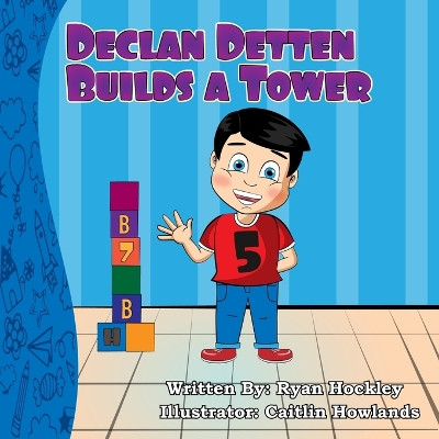 Declan Detten Builds A Tower by Caitlin Howlands 9781777982232