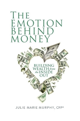 The Emotion Behind Money by Julie Murphy 9781935766797