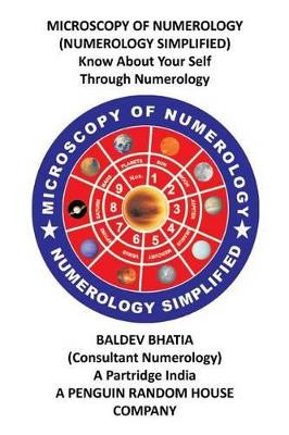 Microscopy of Numerology: Numerology Simplified by Baldev Bhatia 9781482833232