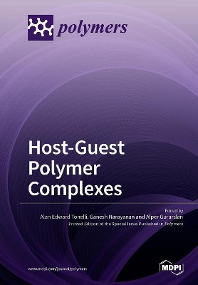 Host-Guest Polymer Complexes by Alan Edward Tonelli 9783038971948