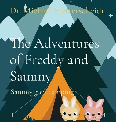The Adventures of Freddy and Sammy: Sammy goes camping by Michael Hetterscheidt 9781088074794
