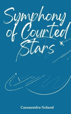 Symphony of Courted Stars by Cassaundra Noland 9789357744911