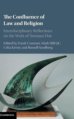 The Confluence of Law and Religion: Interdisciplinary Reflections on the Work of Norman Doe by Frank Cranmer 9781107105430