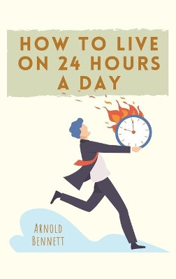 How to Live on 24 Hours a Day by Arnold Bennett 9782357286979