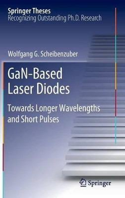 GaN-Based Laser Diodes: Towards Longer Wavelengths and Short Pulses by Wolfgang Georg Scheibenzuber 9783642245374