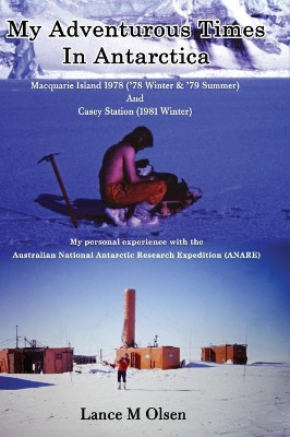 My Adventurous Times In Antarctica by Lance Olsen 9781922792235