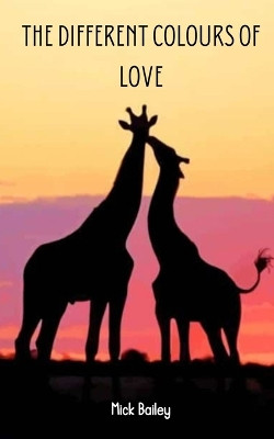 The different colours of love by Mick Bailey 9789357691987