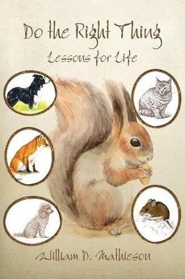 Do the Right Thing: Lessons for Life by William D Mathieson 9781460006764