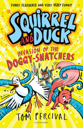 Squirrel and Duck: Invasion of the Doggy-Snatchers Tom Percival 9781526665690