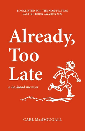 Already, Too Late: a boyhood memoir Carl MacDougall 9781804251980