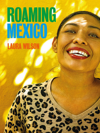 Roaming Mexico: Laura Wilson Laura Wilson 9781785516030