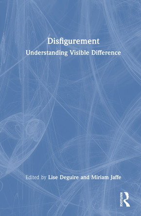 Disfigurement: Understanding Visible Difference Lise Deguire 9781032879598