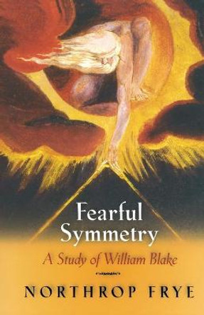 Fearful Symmetry: A Study of William Blake by Northrop Frye