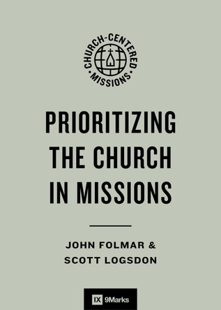 Prioritizing the Church in Missions John Folmar 9798874902308