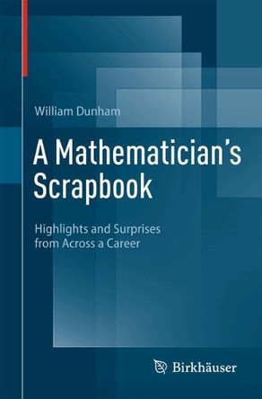 A Mathematician's Scrapbook: Highlights and Surprises from Across a Career William Dunham 9783031814174