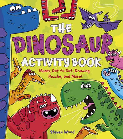 The Dinosaur Activity Book: Mazes, Dot to Dot, Drawing, Puzzles, and More! Steven Wood 9781398846487