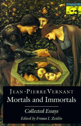 Mortals and Immortals: Collected Essays by Jean-Pierre Vernant